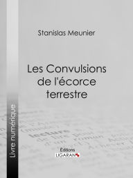 Title: Les Convulsions de l'écorce terrestre, Author: Stanislas Meunier