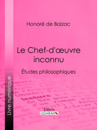 Title: Le Chef-d'ouvre inconnu: Études philosophiques, Author: Honore de Balzac