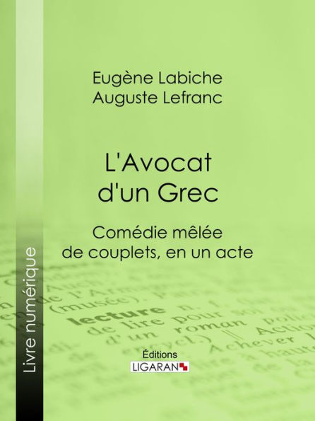 L'Avocat d'un Grec: Comédie mêlée de couplets, en un acte
