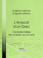 L'Avocat d'un Grec: Comédie mêlée de couplets, en un acte