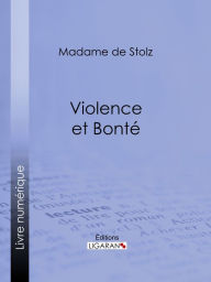 Title: Violence et bonté, Author: Madame de Stolz
