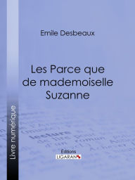 Title: Les Parce que de mademoiselle Suzanne, Author: Emile Desbeaux
