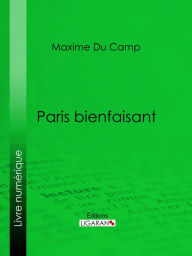 Title: Paris bienfaisant, Author: Maxime Du Camp