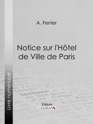 Title: Notice sur l'Hôtel de Ville de Paris, Author: A. Ferrier