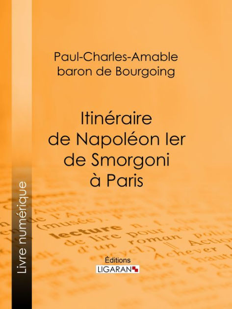 Itinéraire de Napoléon Ier de à Paris Épisode de la guerre de