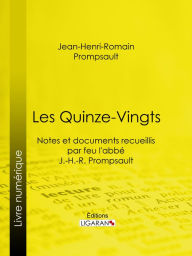 Title: Les Quinze-Vingts: Notes et documents recueillis par feu l'abbé J.-H.-R. Prompsault, Author: Jean-Henri-Romain Prompsault