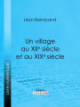 Un village au XIIe siècle et au XIXe siècle: Récit comparatif des moeurs du moyen âge et des moeurs modernes