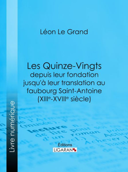 Les Quinze-Vingts depuis leur fondation jusqu'à leur translation au faubourg Saint-Antoine (XIIIe-XVIIIe siècle)