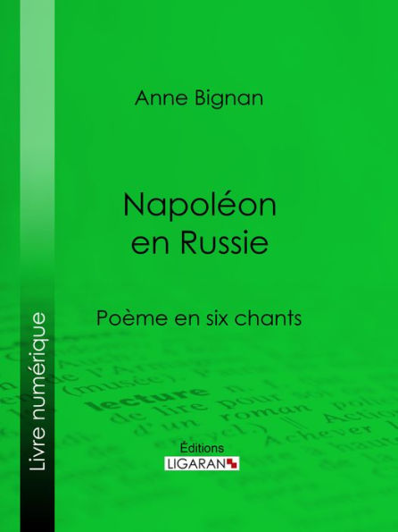 Napoléon en Russie: Poème en six chants