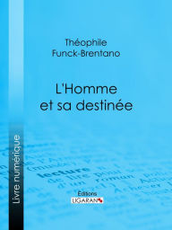 Title: L'Homme et sa destinée, Author: Théophile Funck-Brentano