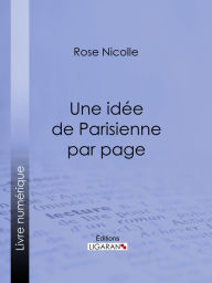 Title: Une idée de Parisienne par page: Un guide beauté empreint d'humour, Author: Rose Nicolle