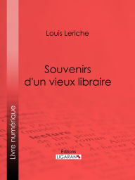 Title: Souvenirs d'un vieux libraire, Author: Louis Leriche