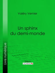 Title: Un sphinx du demi-monde, Author: Valéry Vernier