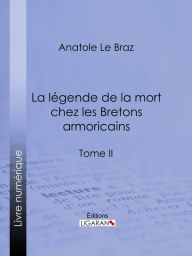 Title: La légende de la mort chez les Bretons armoricains: Tome II, Author: Anatole Le Braz