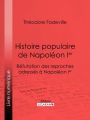 Histoire populaire de Napoléon Ier: Réfutation des reproches adressés à Napoléon Ier
