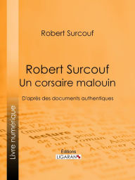 Title: Robert Surcouf, un corsaire malouin: D'après des documents authentiques, Author: Robert Surcouf