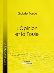 Title: L'Opinion et la Foule, Author: Gabriel Tarde