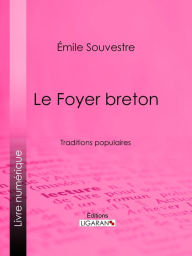 Title: Le Foyer breton: Traditions populaires, Author: Emile Souvestre