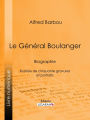 Le Général Boulanger: Biographie - Illustrée de cinquante gravures et portraits