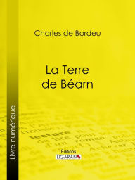 Title: La Terre de Béarn, Author: Charles de Bordeu