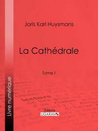 Title: La Cathédrale: Tome I, Author: Joris Karl Huysmans