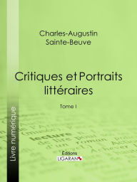 Title: Critiques et Portraits littéraires: Tome I, Author: Charles-Augustin Sainte-Beuve