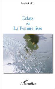 Title: Eclats ou La Femme lisse, Author: Maela Paul