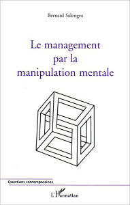 Title: Le management par la manipulation mentale, Author: Bernard Salengro