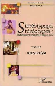 Title: Stéréotypage, stéréotypes: Fonctionnements ordinaires et mises en scène - Tome 2 : Identité(s), Author: Henri Boyer