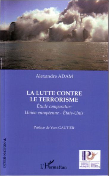 La lutte contre le terrorisme: Étude comparative Union européenne-États-Unis