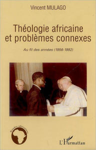 Title: Théologie africaine et problèmes connexes: Au fil des années (1956-1992), Author: Vincent Mulago