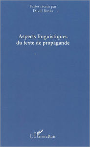 Title: Aspects linguistiques du texte de propagande, Author: David Banks