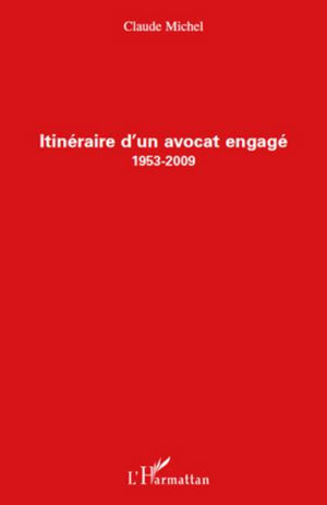 Itinéraire d'un avocat engagé (1953-2009) - broché - Claude Michel - Achat  Livre