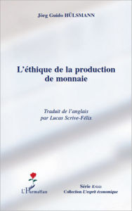 Title: L'éthique de la production de monnaie, Author: Jörg Guido Hülsmann