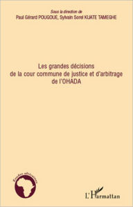 Title: Les grandes décisions de la cour commune de justice et d'arbitrage de l'OHADA, Author: Paul Gérard Pougoue
