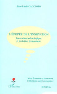 Title: L'épopée de l'innovation: Innovation technologique et évolution économique, Author: Jean-Louis Caccomo