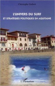Title: L'Univers du surf et stratégies politiques en aquitaine, Author: Christophe Guibert