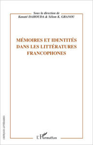 Title: Mémoires et identités dans les littératures francophones, Author: Sélom K Gbanou