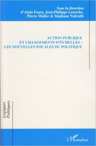 Title: Action publique et changements d'échelles: Les nouvelles focales du politique, Author: Pierre Muller