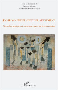 Title: Environnement : décider autrement: Nouvelles pratiques et nouveaux enjeux de la concertation, Author: Martine Berlan-Darqué