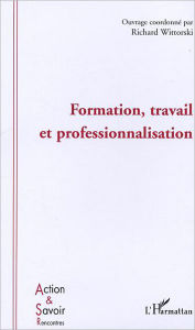 Title: Formation, travail et professionnalisation, Author: Richard Wittorski