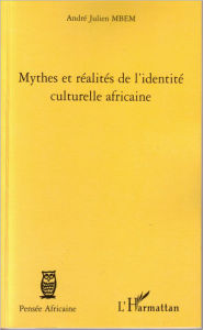 Title: Mythes et réalités de l'identité culturelle africaine, Author: André Julien Mbem