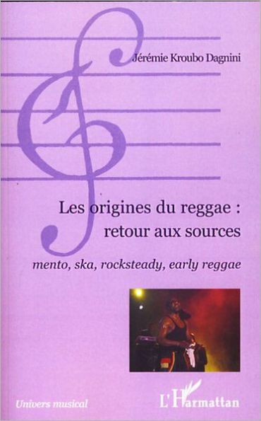 Les origines du reggae : retour aux sources: Mento, ska, rocksteady, early reggae