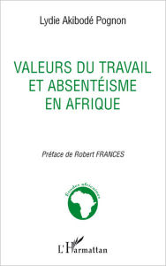 Title: Valeurs du travail et absentéisme en Afrique: Revue de la question et perspectives africaines, Author: Lydie Akibodé Pognon