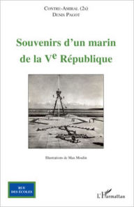 Title: Souvenirs d'un marin de la V° République, Author: Denis - Contre-Amiral (2S) Pagot
