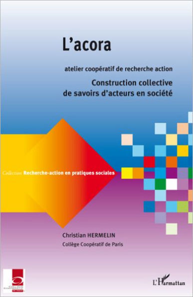 L'acora, atelier coopératif de recherche action: Construction collective de savoirs d'acteurs en société