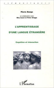 Title: L'apprentissage d'une langue étrangère: Cognition et interaction, Author: Pierre Bange