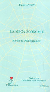 Title: La méga-économie: Revoir le Développement, Author: Daniel Anikpo