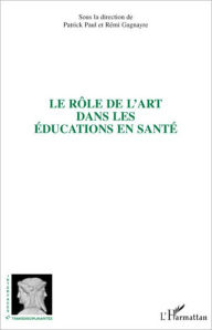 Title: Le rôle de l'art dans les éducations en santé, Author: Editions L'Harmattan
