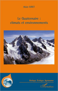 Title: Le Quaternaire : climats et environnements, Author: Alain Giret